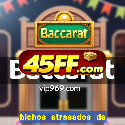 bichos atrasados da loteria federal